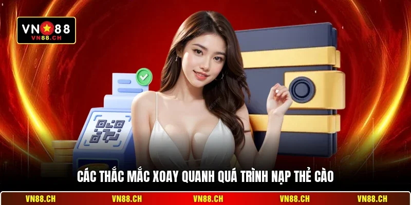 Các thắc mắc xoay quanh quá trình nạp thẻ cào