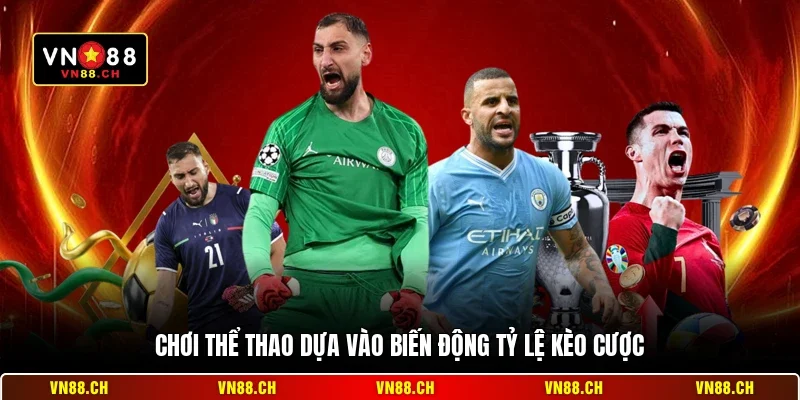 Mẹo Chơi Thể Thao VN88 - Bí Quyết Đặt Cược Luôn Chiến Thắng 2 Chơi thể thao dựa vào biến động tỷ lệ kèo cược
