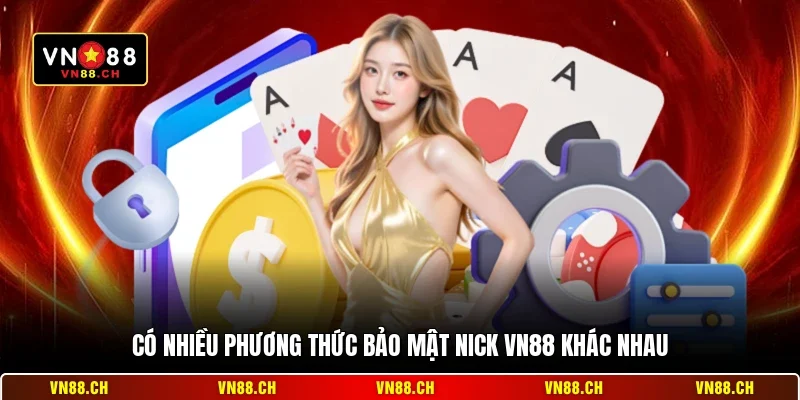 Có nhiều phương thức bảo mật nick VN88 khác nhau
