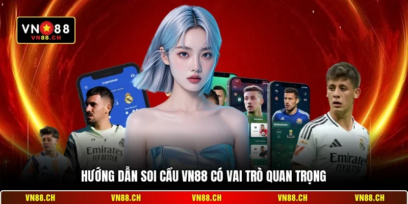 Hướng dẫn soi cầu VN88 có vai trò quan trọng