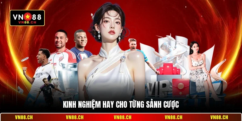Kinh Nghiệm VN88 - Bí Kíp Chinh Phục Mọi Sảnh Cược 2026 2 Kinh nghiệm hay cho từng sảnh cược