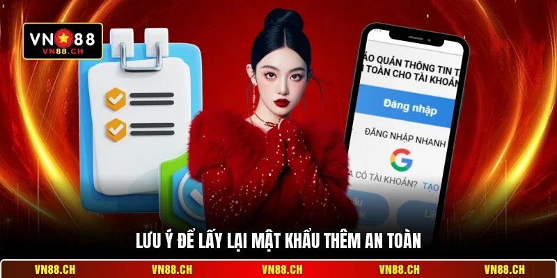 Lấy Lại Mật Khẩu VN88 – Hướng Dẫn Khôi Phục Tài Khoản 3 Lưu ý để lấy lại mật khẩu thêm an toàn
