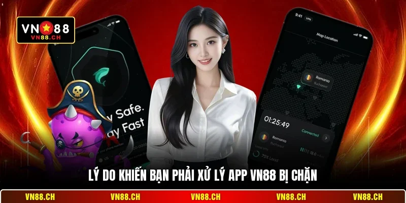 Lý do khiến bạn phải xử lý app VN88 bị chặn