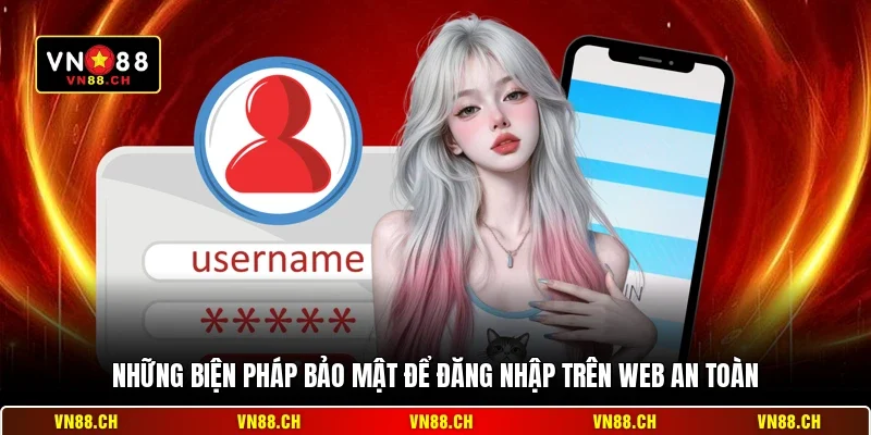 Những biện pháp bảo mật để đăng nhập trên web an toàn