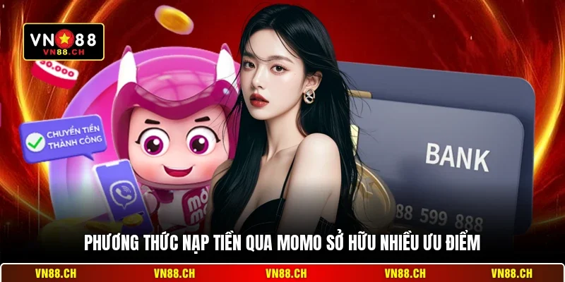 Nạp Tiền Qua Momo VN88 - Đơn Giản Nhanh Và An Toàn 3 Phương thức nạp tiền qua Momo sở hữu nhiều ưu điểm