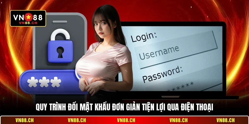 Cách Đổi Mật Khẩu VN88 - Hướng Dẫn Bảo Mật Tài Khoản An Toàn 2 Quy trình đổi mật khẩu đơn giản tiện lợi qua điện thoại