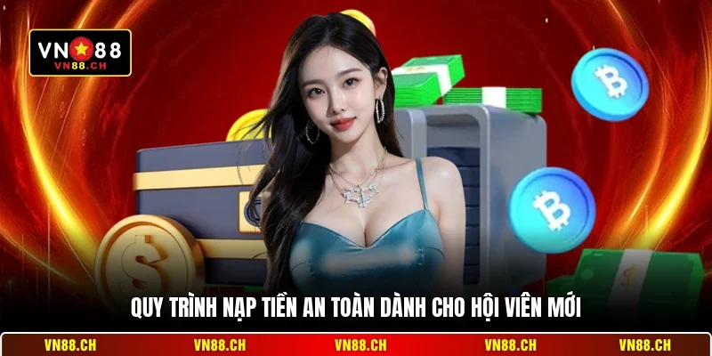 Quy trình nạp tiền an toàn dành cho hội viên mới
