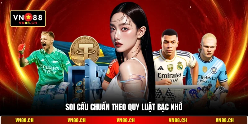 Soi cầu chuẩn theo quy luật bạc nhớ