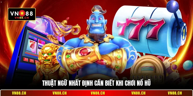 Thuật ngữ nhất định cần biết khi chơi nổ hũ