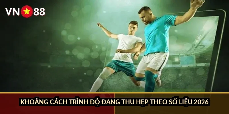 Khoảng cách trình độ đang thu hẹp theo số liệu 2026