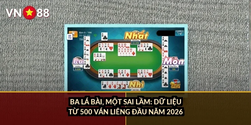 Ba lá bài, một sai lầm: dữ liệu từ 500 ván liêng đầu năm 2026