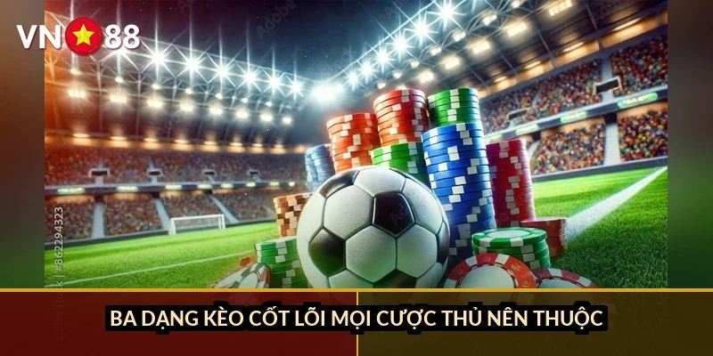 Cá cược bóng rổ Euroleague VN88: Đọc kèo chuẩn mùa 2025-2026 2 Ba dạng kèo cốt lõi mọi cược thủ nên thuộc