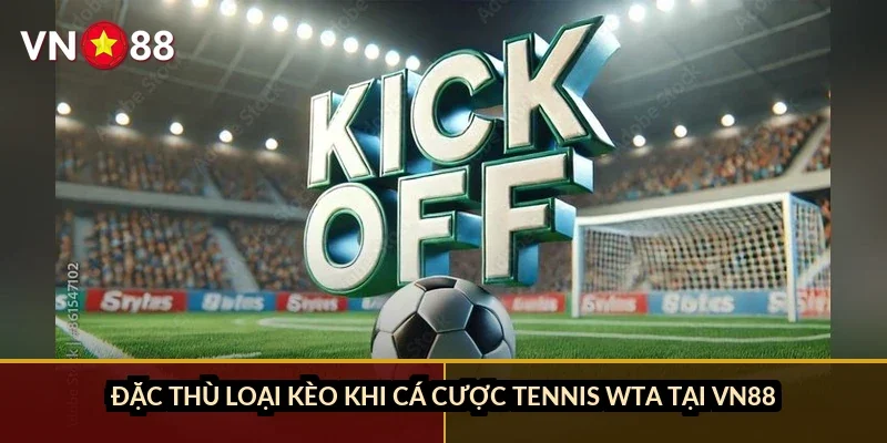 Cá cược tennis WTA VN88: Vì sao kèo nữ luôn khó đoán hơn ATP 3 Đặc thù loại kèo khi cá cược tennis WTA tại VN88