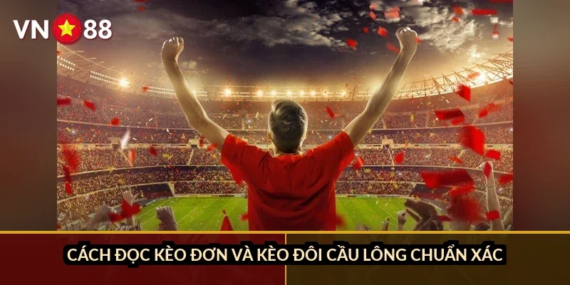 Cách đọc kèo đơn và kèo đôi cầu lông chuẩn xác