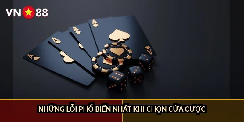 Những lỗi phổ biến nhất khi chọn cửa cược